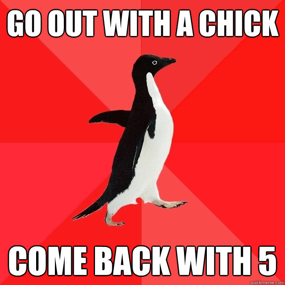 go out with a chick come back with 5  Socially Awesome Penguin