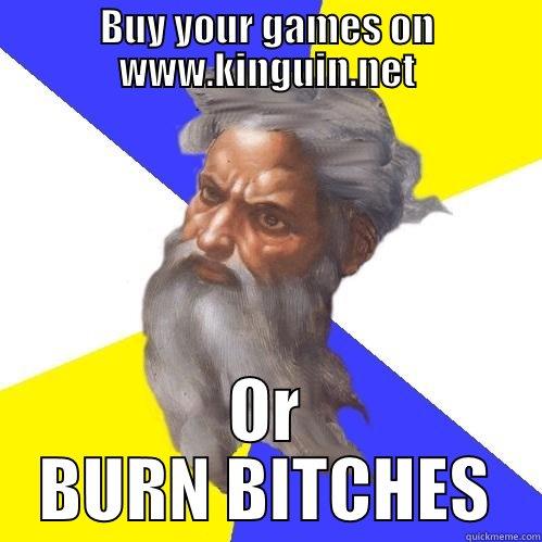 BUY YOUR GAMES ON WWW.KINGUIN.NET OR BURN BITCHES Advice God