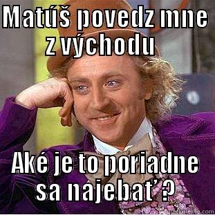 MATÚŠ POVEDZ MNE Z VÝCHODU   AKÉ JE TO PORIADNE SA NAJEBAŤ ? Condescending Wonka