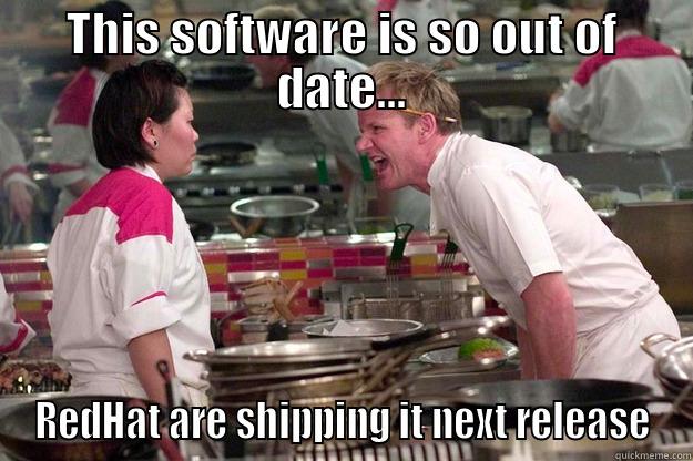 THIS SOFTWARE IS SO OUT OF DATE... REDHAT ARE SHIPPING IT NEXT RELEASE Gordon Ramsay