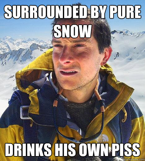 surrounded by pure snow drinks his own piss - surrounded by pure snow drinks his own piss  Bear Grylls