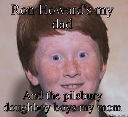 RON HOWARD'S MY DAD AND THE PILLSBURY DOUGHBOY BOYS MY MOM Over Confident Ginger