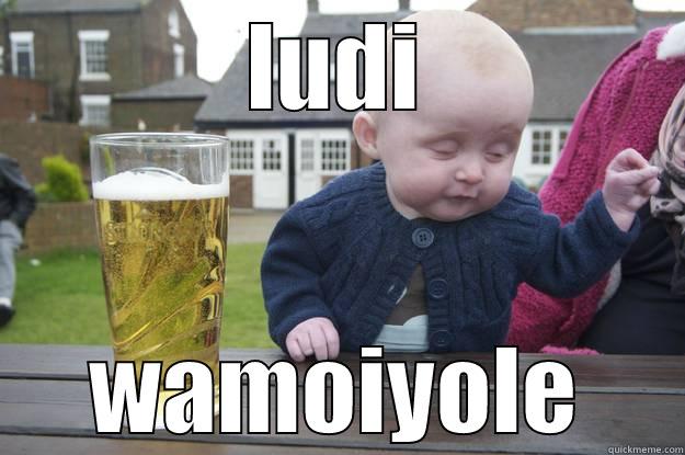 LUDI WAMOIYOLE drunk baby