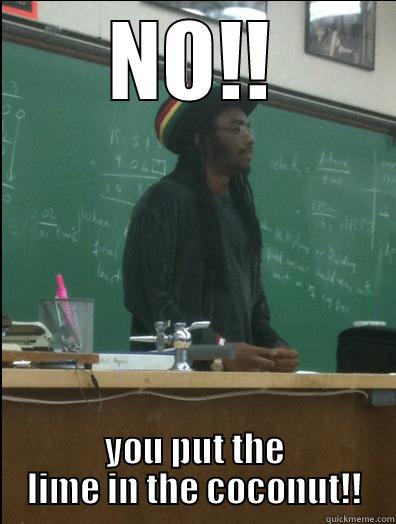 NO!! YOU PUT THE LIME IN THE COCONUT!! Rasta Science Teacher