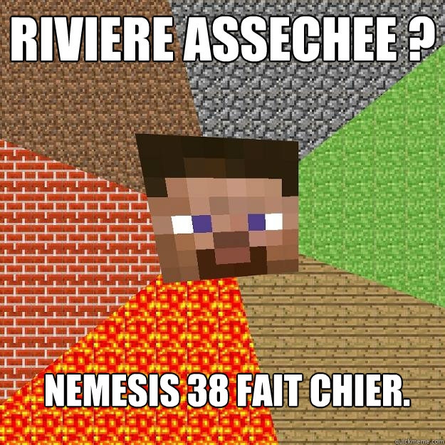 Riviere assechee ? Nemesis 38 fait chier.  Minecraft