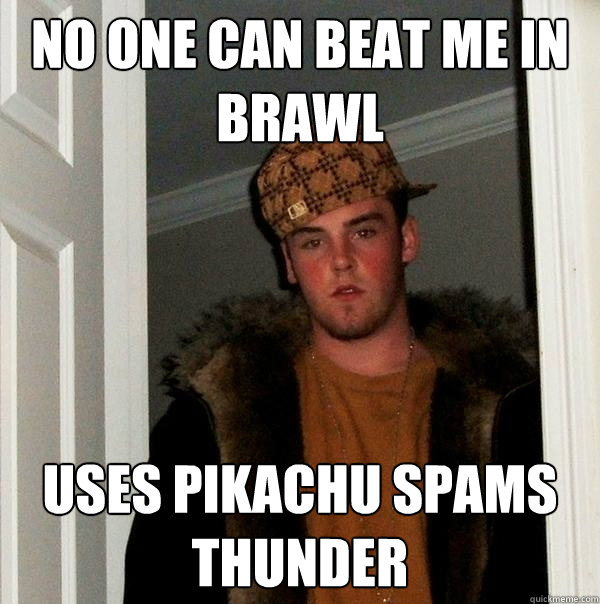 no one can beat me in brawl uses pikachu spams thunder   Scumbag Steve