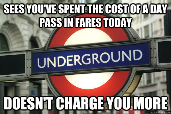 Sees you've spent the cost of a day pass in fares today Doesn't charge you more - Sees you've spent the cost of a day pass in fares today Doesn't charge you more  Good Guy Underground