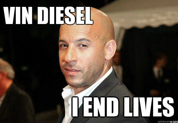 Vin diesel i end lives  Trololol