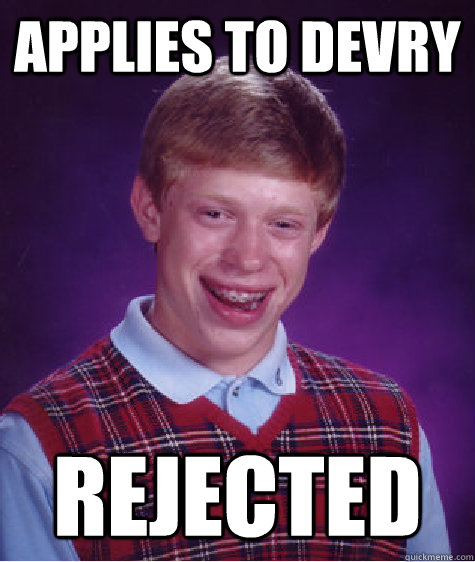 applies to devry rejected  Bad Luck Brian