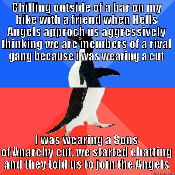 CHILLING OUTSIDE OF A BAR ON MY BIKE WITH A FRIEND WHEN HELLS ANGELS APPROCH US AGGRESSIVELY THINKING WE ARE MEMBERS OF A RIVAL GANG BECAUSE I WAS WEARING A CUT I WAS WEARING A SONS OF ANARCHY CUT, WE STARTED CHATTING AND THEY TOLD US TO JOIN THE ANGELS Socially Awkward Awesome Penguin