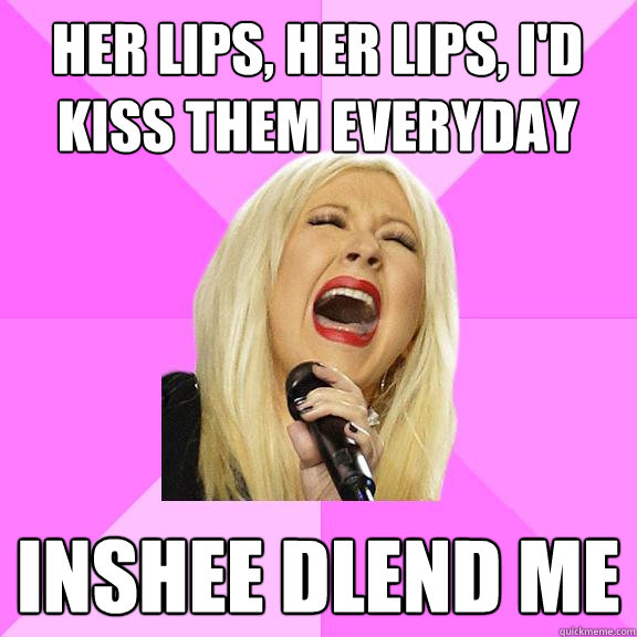 Her lips, her lips, I'd kiss them everyday  Inshee dlend me  Wrong Lyrics Christina