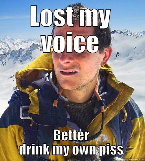 Lost my voice - LOST MY VOICE BETTER DRINK MY OWN PISS Bear Grylls