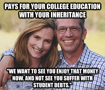 Pays for your college education with your inheritance 