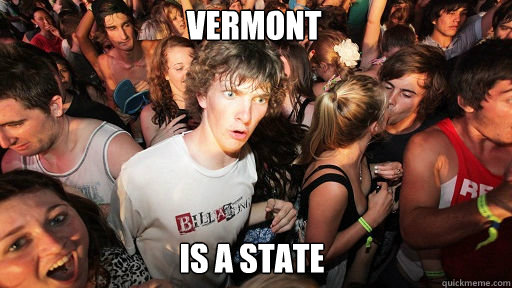 Vermont
 is a state - Vermont
 is a state  Sudden Clarity Clarence