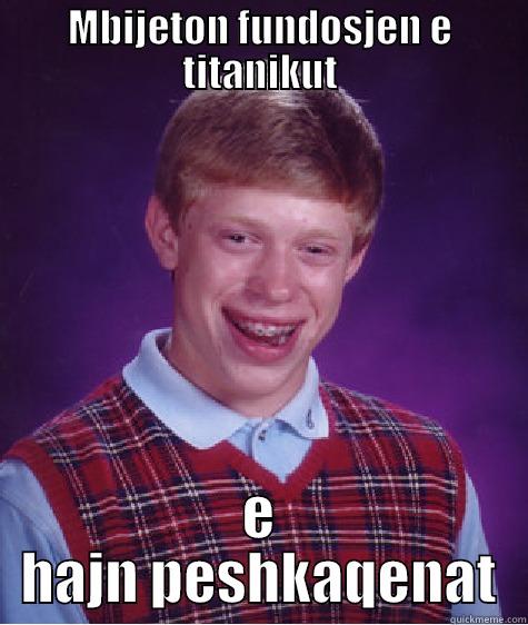 MBIJETON FUNDOSJEN E TITANIKUT E HAJN PESHKAQENAT Bad Luck Brian