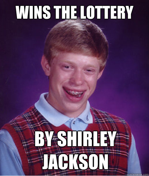 Wins the Lottery By Shirley Jackson  Bad Luck Brian