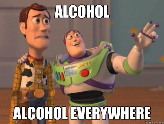 Alcohol  alcohol everywhere   Buzz Lightyear