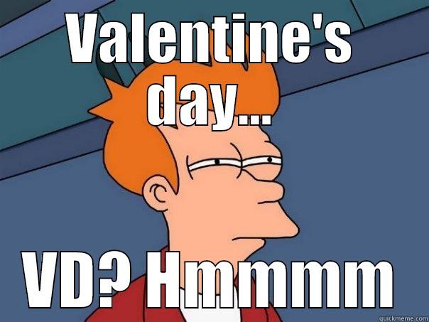 Valentines Day - VALENTINE'S DAY... VD? HMMMM Futurama Fry