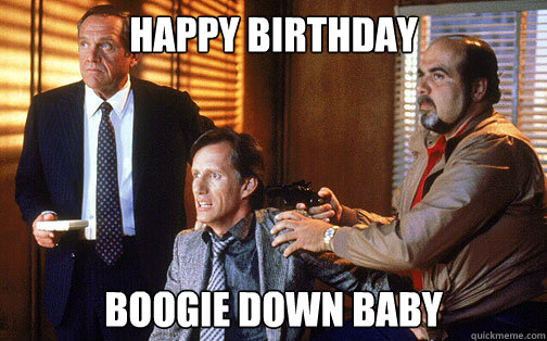 Happy Birthday Boogie Down baby - Happy Birthday Boogie Down baby  Donatti birthday meme