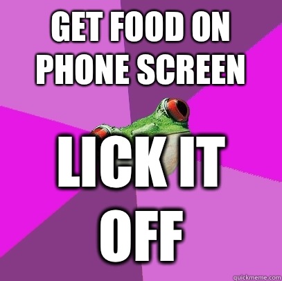 Get food on phone screen Lick it off  Foul Bachelorette Frog