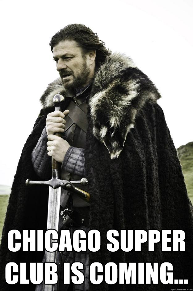  Chicago Supper Club is coming...  Winter is coming