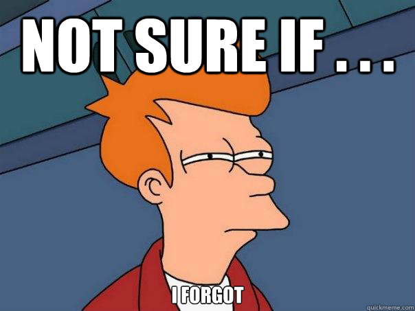 Not sure if . . . I forgot  Futurama Fry