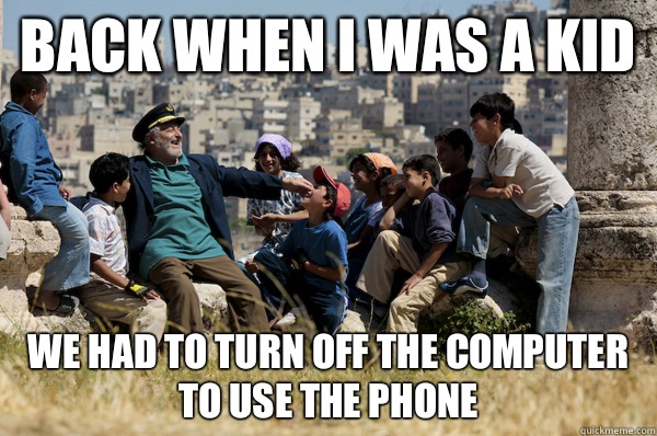 Back when I was a kid We had to turn off the computer to use the phone  - Back when I was a kid We had to turn off the computer to use the phone   Old man from the 90s