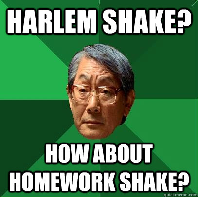 Harlem Shake? How about homework shake?  High Expectations Asian Father