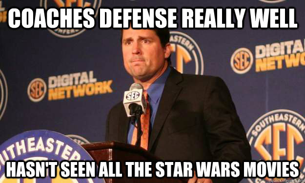 Coaches defense really well Hasn't seen all the Star Wars movies - Coaches defense really well Hasn't seen all the Star Wars movies  will muschamp