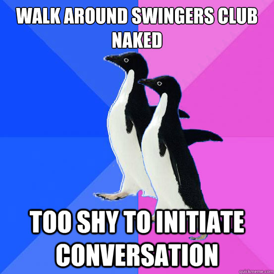 Walk around swingers club naked too shy to initiate conversation  Socially Awkward Couple