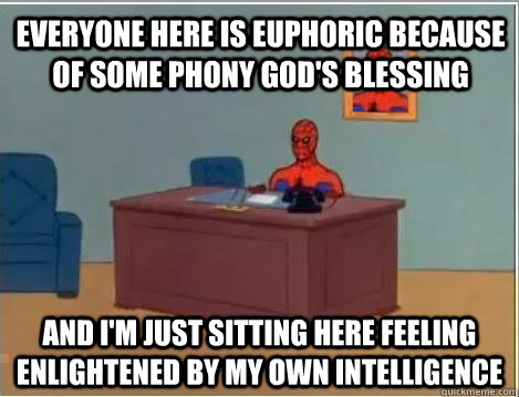 everyone here is euphoric because of some phony god's blessing and i'm just sitting here feeling enlightened by my own intelligence   Spiderman Desk