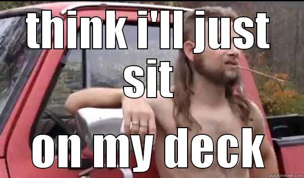 THINK I'LL JUST SIT ON MY DECK Almost Politically Correct Redneck