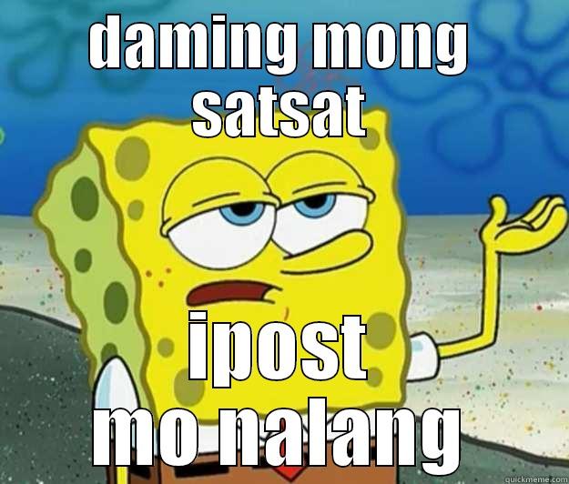 DAMING MONG SATSAT IPOST MO NALANG Tough Spongebob