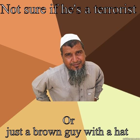 NOT SURE IF HE'S A TERRORIST  OR JUST A BROWN GUY WITH A HAT  Ordinary Muslim Man