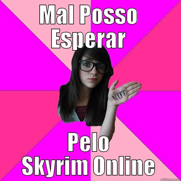 MAL POSSO ESPERAR PELO SKYRIM ONLINE Idiot Nerd Girl