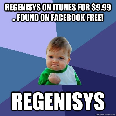 Regenisys on iTunes for $9.99 .. found on Facebook free! Regenisys  Success Kid