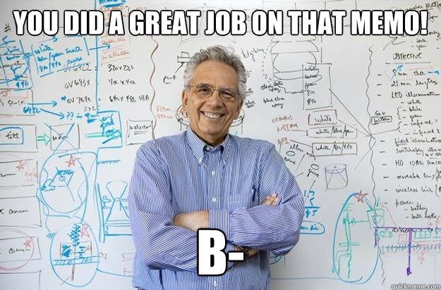 You did a great job on that memo! B- - You did a great job on that memo! B-  Engineering Professor