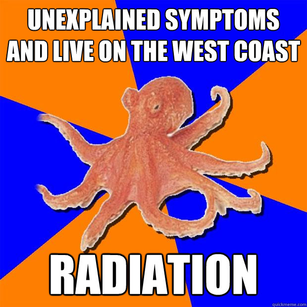 Unexplained symptoms and live on the west coast Radiation  Online Diagnosis Octopus