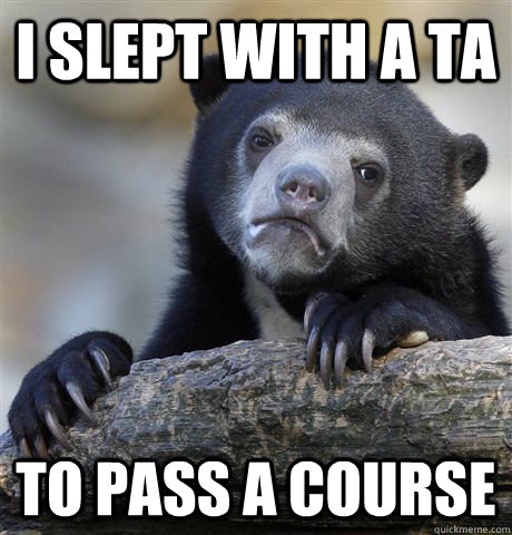 I slept with a TA to pass a course - I slept with a TA to pass a course  Confession Bear