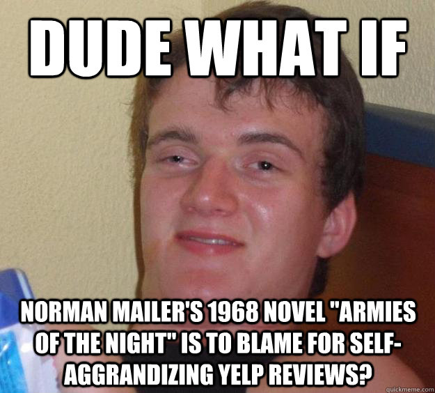 Dude what if Norman Mailer's 1968 novel 