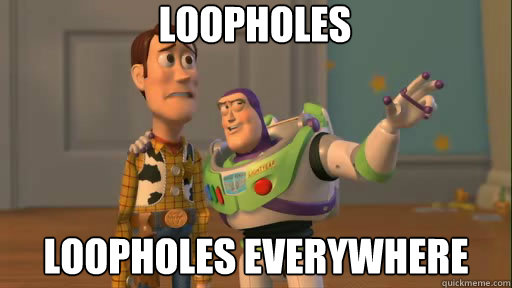 Loopholes Loopholes everywhere - Loopholes Loopholes everywhere  Everywhere