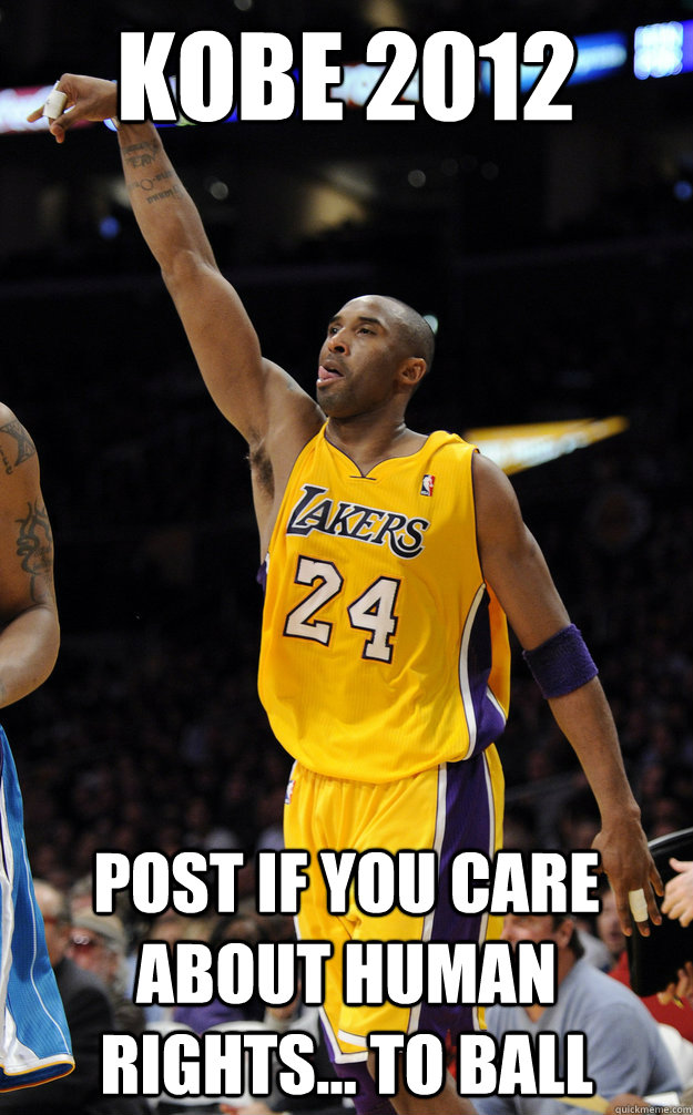 KOBE 2012 Post if you care about human rights... to ball  