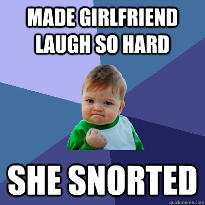 Made girlfriend laugh so hard She snorted  Success Kid