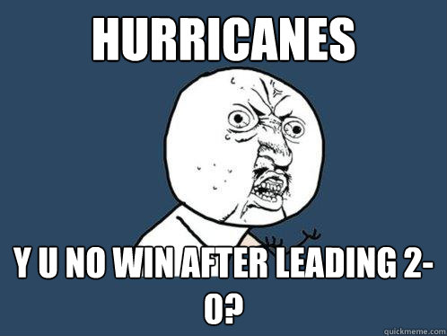 Hurricanes y u no win after leading 2-0?  Y U No