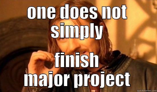 ONE DOES NOT SIMPLY FINISH MAJOR PROJECT Boromir