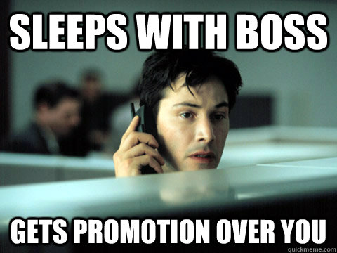 sleeps with boss gets promotion over you - sleeps with boss gets promotion over you  Shitty Coworker