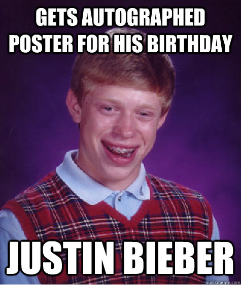 Gets autographed poster for his birthday Justin Bieber  Bad Luck Brian