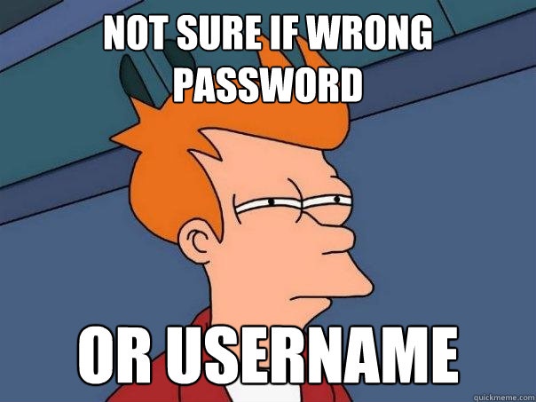 Not sure if wrong password or username  Futurama Fry