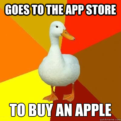 Goes to the App Store To buy an Apple  Tech Impaired Duck