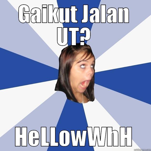 GAIKUT JALAN UT? HELLOWWHH Annoying Facebook Girl